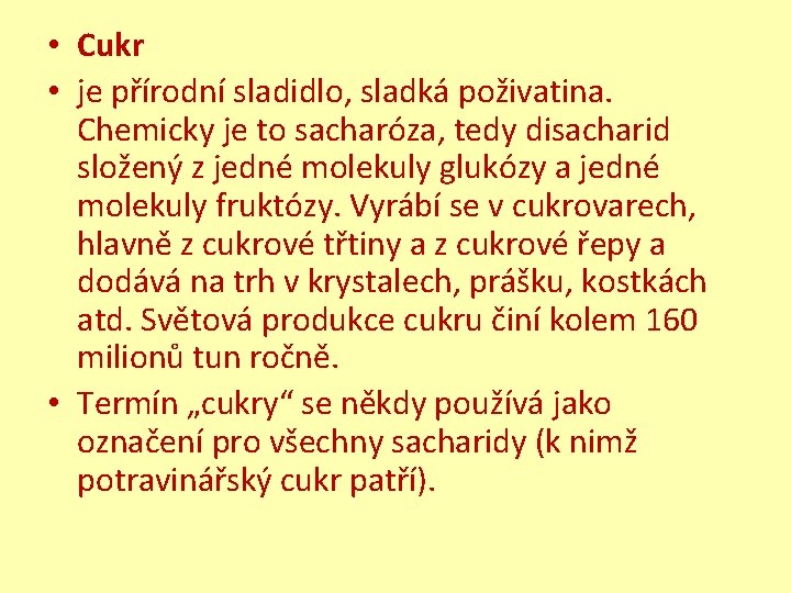  • Cukr • je přírodní sladidlo, sladká poživatina. Chemicky je to sacharóza, tedy