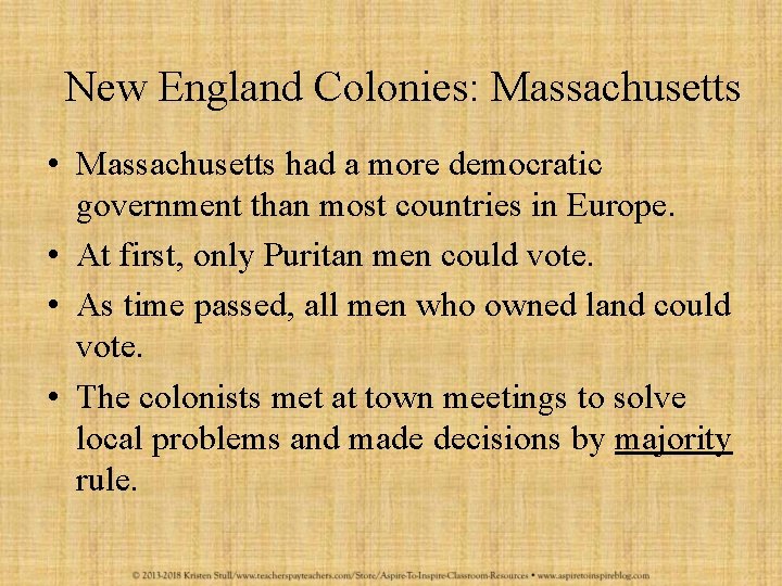 New England Colonies: Massachusetts • Massachusetts had a more democratic government than most countries
