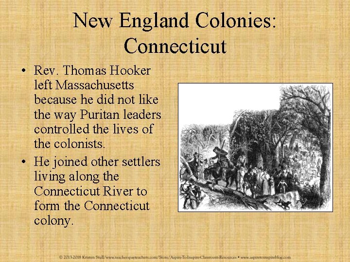 New England Colonies: Connecticut • Rev. Thomas Hooker left Massachusetts because he did not