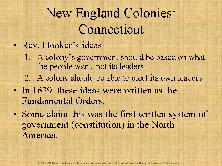 New England Colonies: Connecticut • Rev. Hooker’s ideas 1. A colony’s government should be