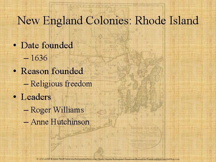 New England Colonies: Rhode Island • Date founded – 1636 • Reason founded –