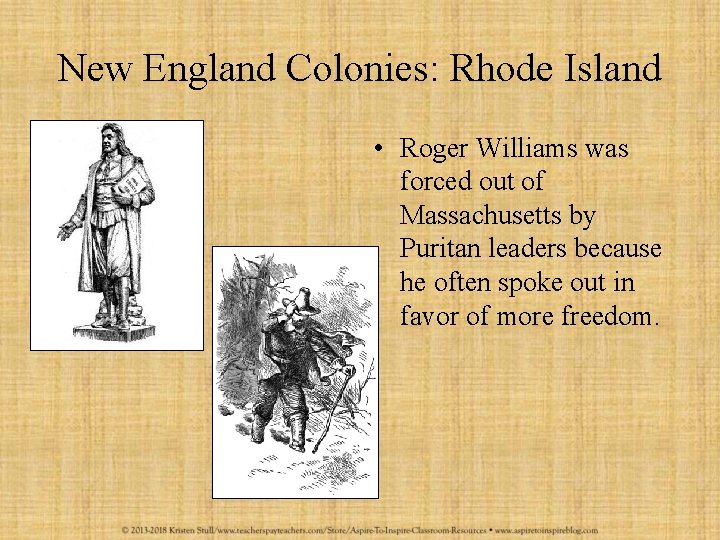 New England Colonies: Rhode Island • Roger Williams was forced out of Massachusetts by