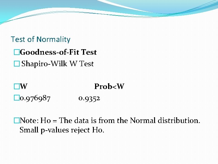 Test of Normality �Goodness-of-Fit Test � Shapiro-Wilk W Test �W � 0. 976987 Prob<W