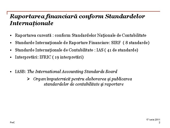 Raportarea financiară conform Standardelor Internaţionale • Raportarea curentă : conform Standardelor Naţionale de Contabilitate