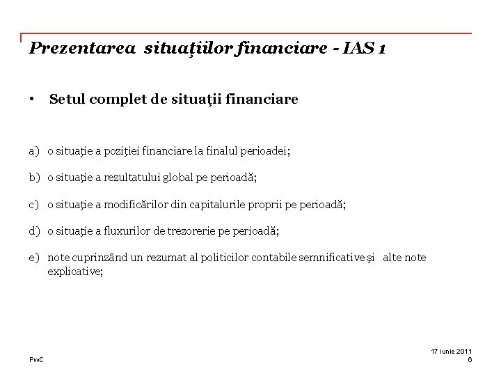 Prezentarea situaţiilor financiare - IAS 1 • Setul complet de situaţii financiare a) o