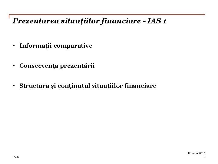 Prezentarea situaţiilor financiare - IAS 1 • Informaţii comparative • Consecvenţa prezentării • Structura