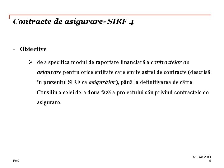 Contracte de asigurare- SIRF 4 • Obiective Ø de a specifica modul de raportare Contracte de asigurare- SIRF 4 • Obiective Ø de a specifica modul de raportare