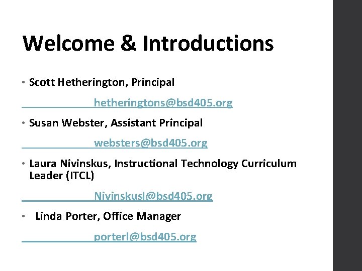 Welcome & Introductions • Scott Hetherington, Principal hetheringtons@bsd 405. org • Susan Webster, Assistant