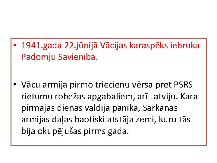  • 1941. gada 22. jūnijā Vācijas karaspēks iebruka Padomju Savienībā. • Vācu armija