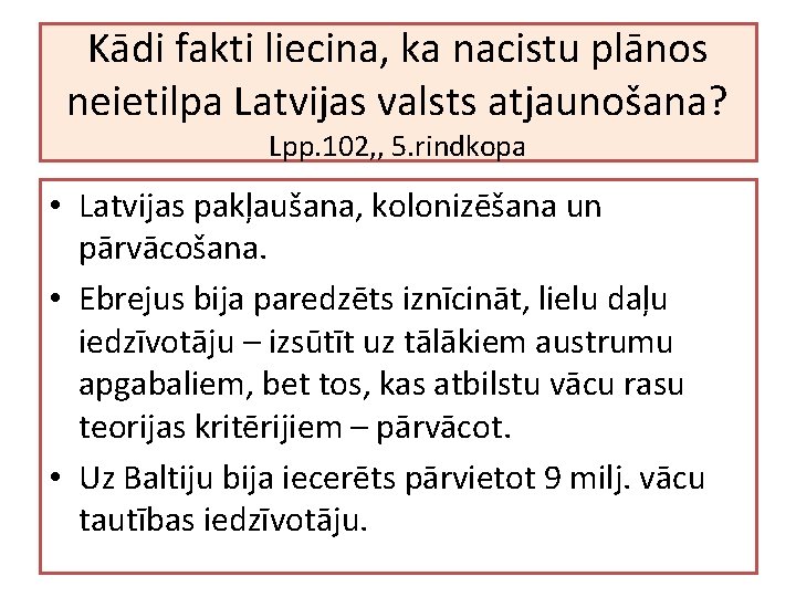 Kādi fakti liecina, ka nacistu plānos neietilpa Latvijas valsts atjaunošana? Lpp. 102, , 5.
