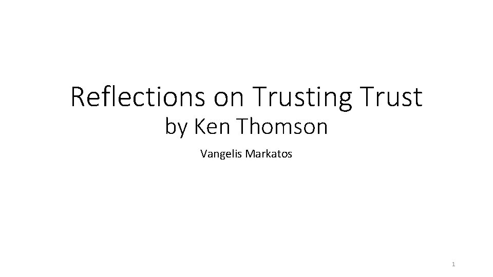 Reflections on Trusting Trust by Ken Thomson Vangelis Markatos 1 