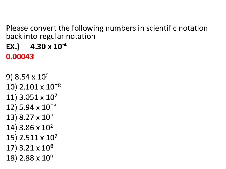 Please convert the following numbers in scientific notation back into regular notation EX. )