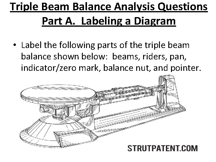Triple Beam Balance Analysis Questions Part A. Labeling a Diagram • Label the following