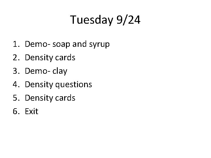 Tuesday 9/24 1. 2. 3. 4. 5. 6. Demo- soap and syrup Density cards