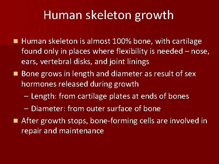Human skeleton growth Human skeleton is almost 100% bone, with cartilage found only in