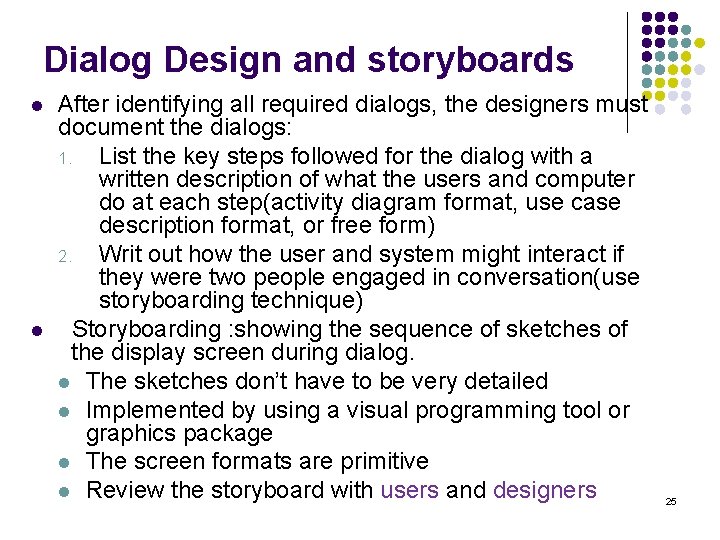 Dialog Design and storyboards l l After identifying all required dialogs, the designers must