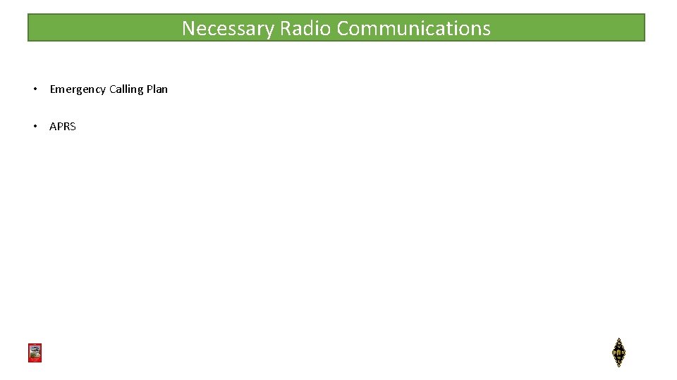 Necessary Radio Communications • Emergency Calling Plan • APRS 