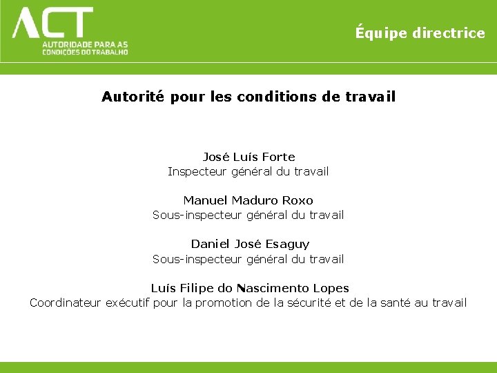 Équipe directrice Autorité pour les conditions de travail José Luís Forte Inspecteur général du Équipe directrice Autorité pour les conditions de travail José Luís Forte Inspecteur général du