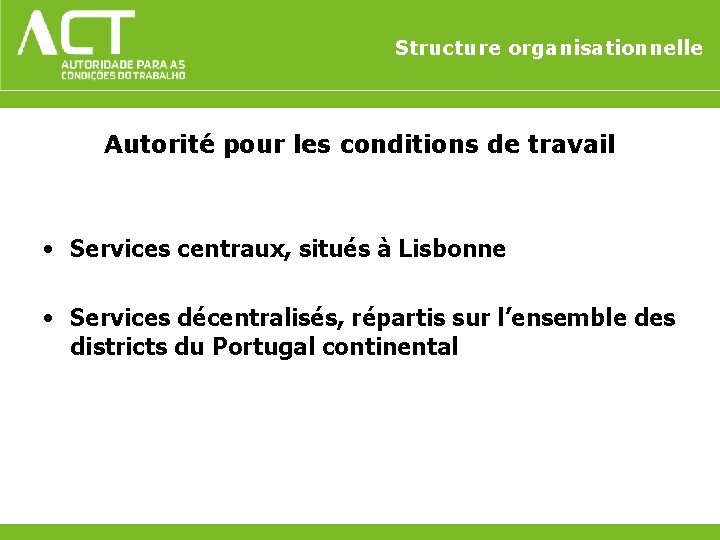 Structure organisationnelle Autorité pour les conditions de travail • Services centraux, situés à Lisbonne Structure organisationnelle Autorité pour les conditions de travail • Services centraux, situés à Lisbonne