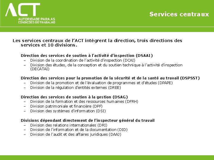 Services centraux Les services centraux de l’ACT intègrent la direction, trois directions des services Services centraux Les services centraux de l’ACT intègrent la direction, trois directions des services