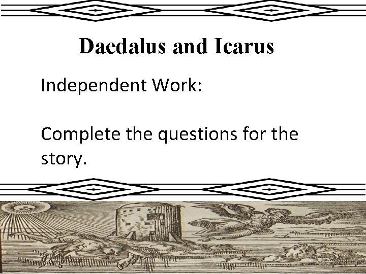 Daedalus and Icarus Independent Work: Complete the questions for the story. 