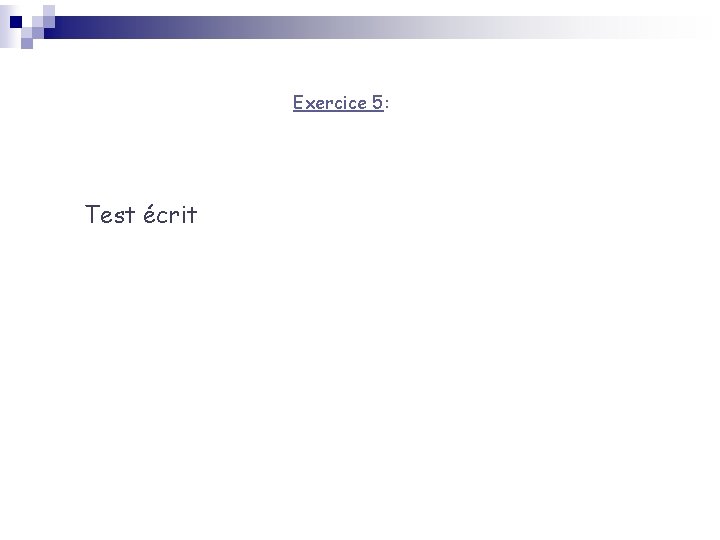 Exercice 5: Test écrit 