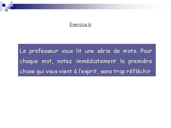 Exercice 6: Le professeur vous lit une série de mots. Pour chaque mot, notez