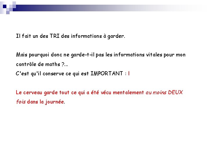 Il fait un des TRI des informations à garder. Mais pourquoi donc ne garde-t-il