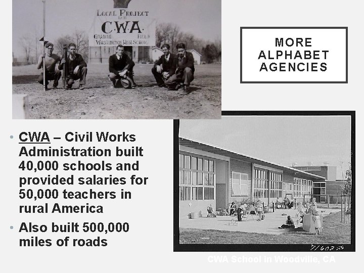 MORE ALPHABET AGENCIES • CWA – Civil Works Administration built 40, 000 schools and