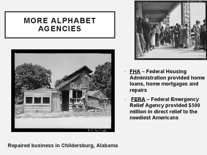 MORE ALPHABET AGENCIES • FHA – Federal Housing Administration provided home loans, home mortgages