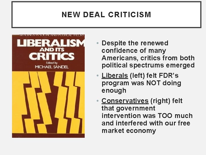 NEW DEAL CRITICISM • Despite the renewed confidence of many Americans, critics from both