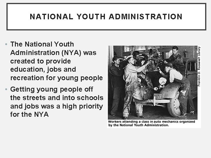 NATIONAL YOUTH ADMINISTRATION • The National Youth Administration (NYA) was created to provide education,