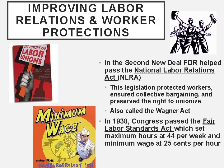 IMPROVING LABOR RELATIONS & WORKER PROTECTIONS • In the Second New Deal FDR helped