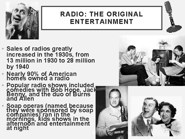 RADIO: THE ORIGINAL ENTERTAINMENT • Sales of radios greatly increased in the 1930 s,