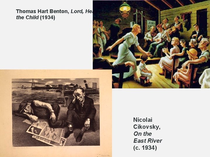 Thomas Hart Benton, Lord, Heal the Child (1934) Nicolai Cikovsky, On the East River