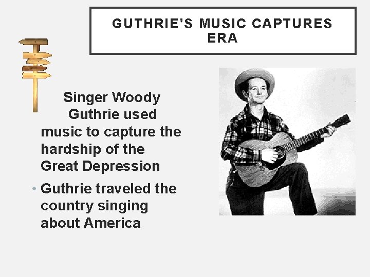 GUTHRIE’S MUSIC CAPTURES ERA Singer Woody Guthrie used music to capture the hardship of