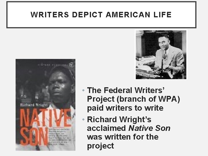 WRITERS DEPICT AMERICAN LIFE • The Federal Writers’ Project (branch of WPA) paid writers