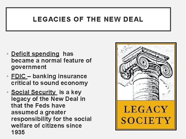 LEGACIES OF THE NEW DEAL • Deficit spending has became a normal feature of