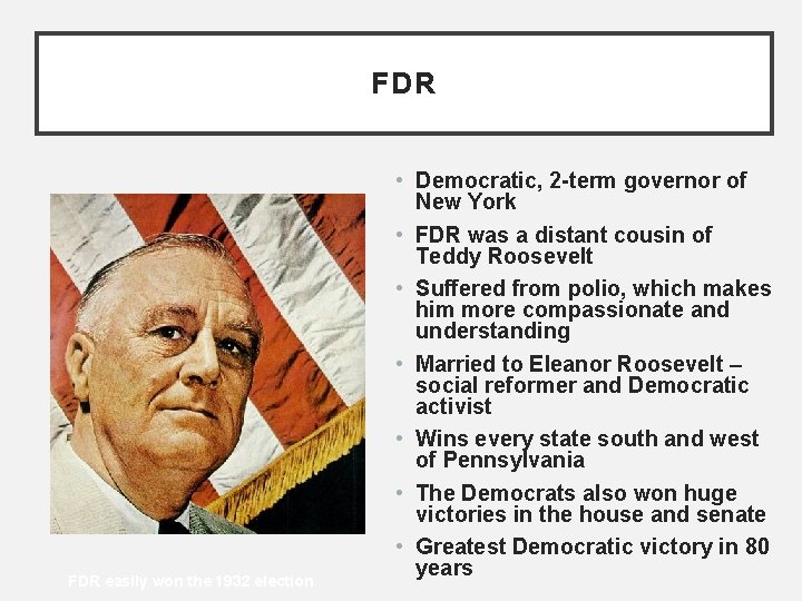 FDR easily won the 1932 election • Democratic, 2 -term governor of New York