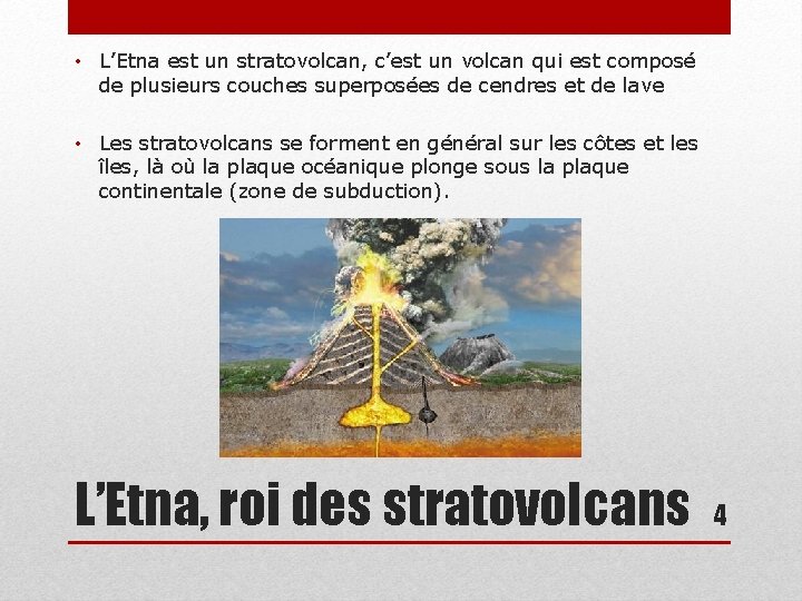  • L’Etna est un stratovolcan, c’est un volcan qui est composé de plusieurs