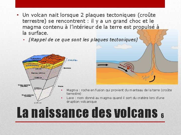  • Un volcan nait lorsque 2 plaques tectoniques (croûte terrestre) se rencontrent :