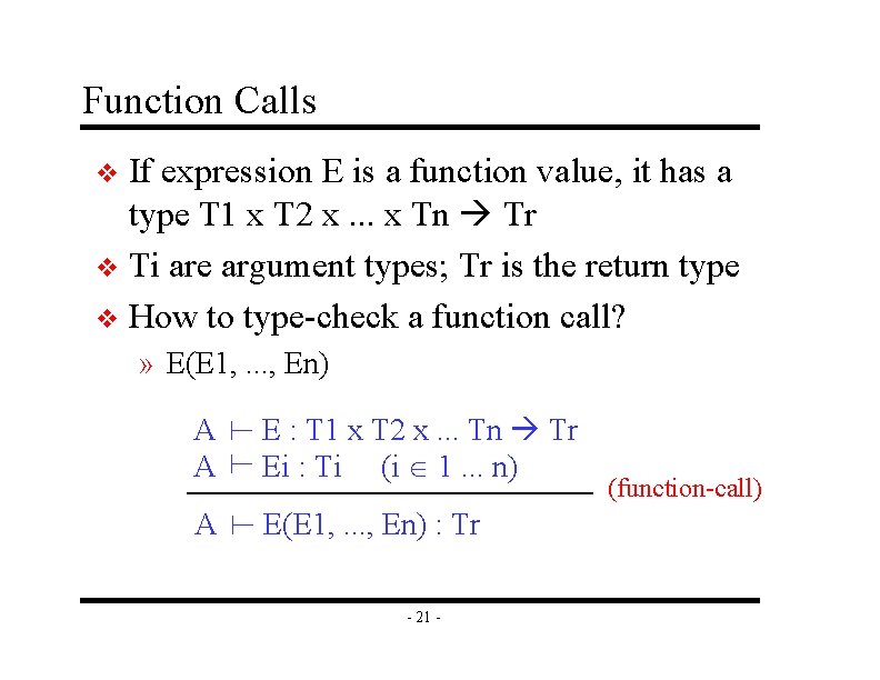 Function Calls If expression E is a function value, it has a type T