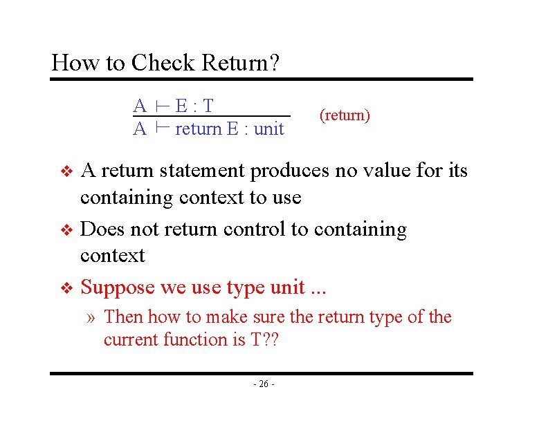 How to Check Return? A A E: T return E : unit (return) A