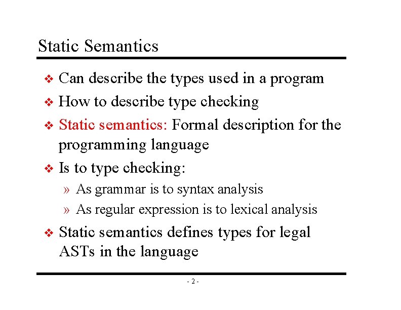 Static Semantics Can describe the types used in a program v How to describe