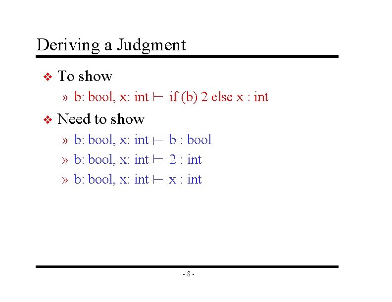 Deriving a Judgment v To show if (b) 2 else x : int v