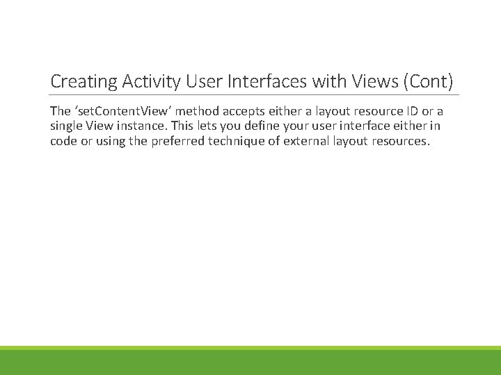 Creating Activity User Interfaces with Views (Cont) The ‘set. Content. View’ method accepts either