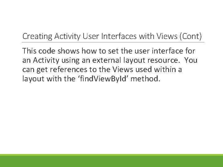 Creating Activity User Interfaces with Views (Cont) This code shows how to set the