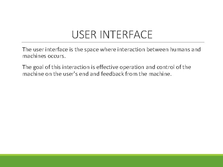 USER INTERFACE The user interface is the space where interaction between humans and machines