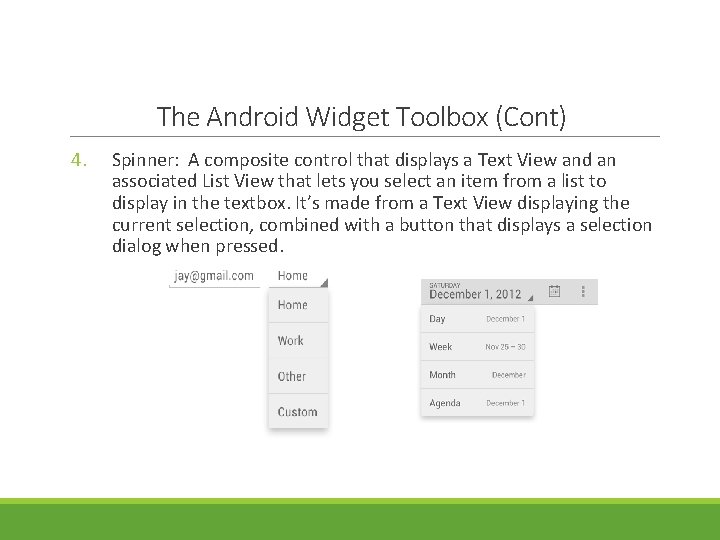 The Android Widget Toolbox (Cont) 4. Spinner: A composite control that displays a Text