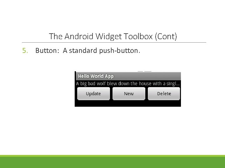 The Android Widget Toolbox (Cont) 5. Button: A standard push-button. 